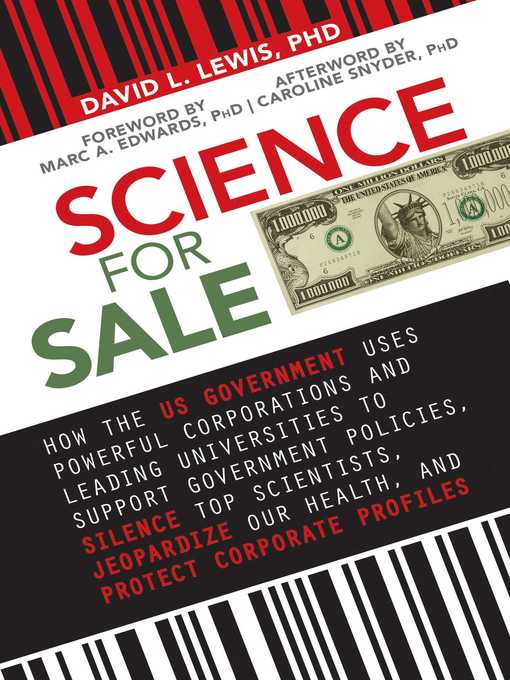 Title details for Science for Sale: How the US Government Uses Powerful Corporations and Leading Universities to Support Government Policies, Silence Top Scientists, Jeopardize Our Health, and Protect Corporate Profits by David L. Lewis - Available